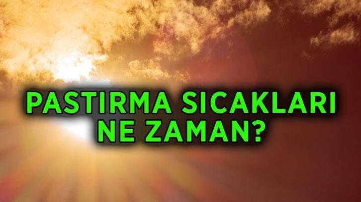 PASTIRMA SICAKLARI TARİH ARALIĞI 2026: Pastırma sıcakları ne zaman başlar ve biter? Pastırma yazı kaç gün sürüyor?