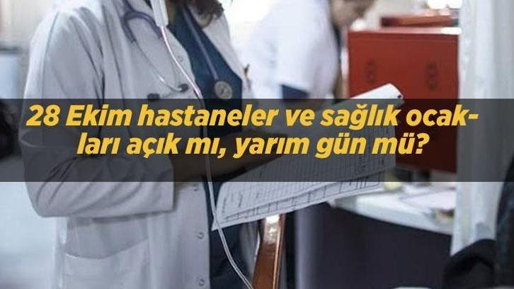 28 Ekim hastaneler ve sağlık ocakları açık mı, yarım gün mü? 29 Ekim 2026 hastaneler, aile sağlığı merkezleri ve aciller çalışıyor mu?