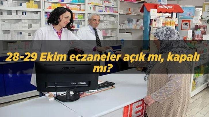 28-29 Ekim eczaneler açık mı, kapalı mı? 28 Ekim eczaneler yarım gün mü, saat kaça kadar açık? 29 Ekim nöbetçi eczaneler