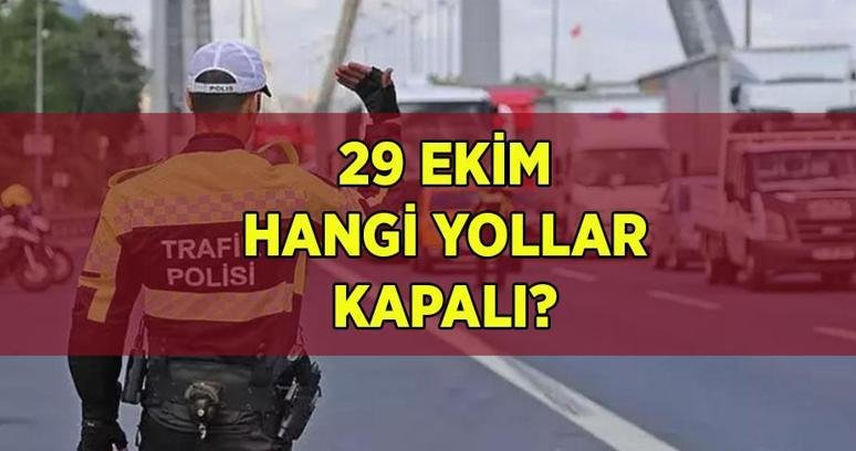 VALİLİK DUYURDU! 29 EKİM YOLLAR SAAT KAÇTA KAPANACAK? Yarın yollar kapalı mı? 29 Ekim Cumhuriyet Bayramı töreni nerede yapılacak?