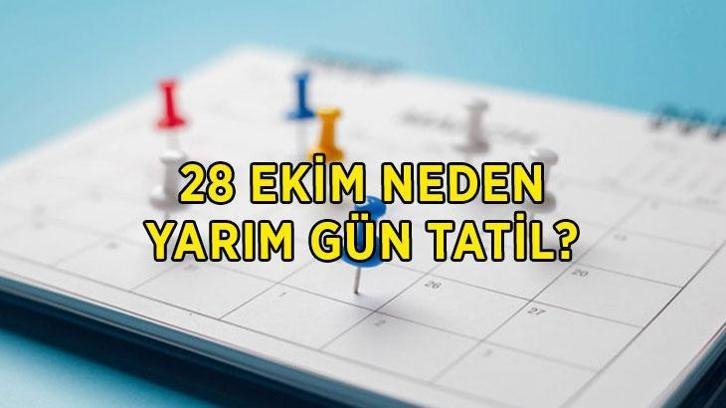 28 EKİM NEDEN YARIM GÜN TATİL? 28 Ekim okullar, bankalar, noterler neden kapalı?