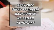 2027 KPSS SINAVI NE ZAMAN? Kamu Personeli Seçme Sınavı 2027 başvuruları ne zaman, hangi tarihlerde alınacak?
