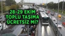 28-29 EKİM TOPLU TAŞIMA ÜCRETSİZ Mİ? Bugün ve yarın otobüs, metro, metrobüs, vapur, İETT, Marmaray toplu taşıma bedava mı?