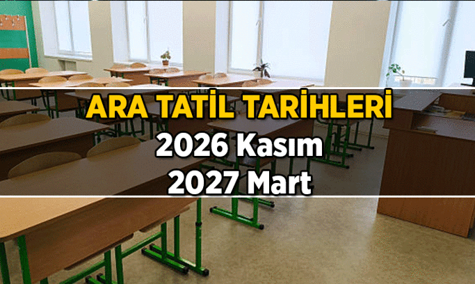 ARA TATİL TARİHLERİ: 2026 Kasım’ın ve 2027 Mart’ın ara tatili ne zaman başlıyor, ne zaman bitiyor?