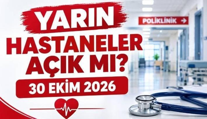 YARIN HASTANELER AÇIK MI 30 EKİM 2026? Yarın hastaneler, poliklinikler, sağlık ocakları açık mı, kapalı mı?