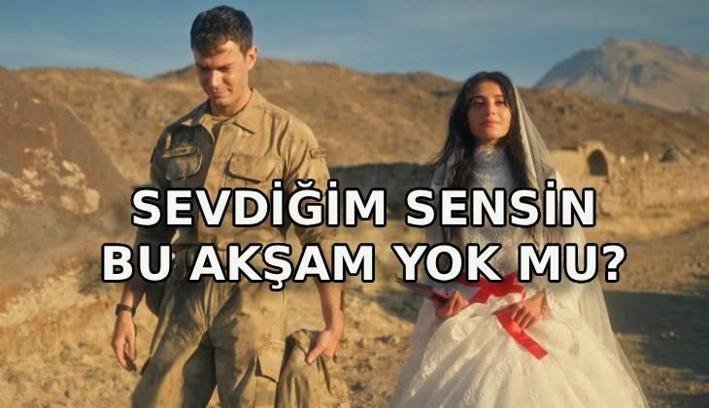 SEVDİĞİM SENSİN BU AKŞAM YOK MU? Sevdiğim Sensin neden yok, yeni bölüm ne zaman?