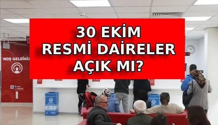 YARIN RESMİ DAİRELER AÇIK MI? 30 Ekim kamu binaları, bankalar, noterler açık mı, kapalı mı?