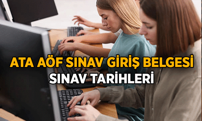 ATA AÖF sınavları ne zaman? 2026 ATA AÖF sınav giriş belgesi açıklandı mı?